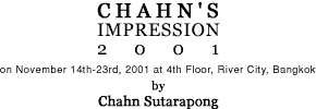 Exhibition : Chahn's Impression 2001 by Chahn Sutarapong