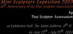 Exhibition : Mini Sculpture Exposition 2003 20th Anniversary of the Thai Sculptor Association