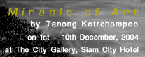 Exhibition : "Miracle of Art" by Tanong Kotrchompoo