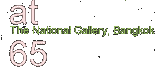 Exhibition : "no comment at 65" by Chavalit Soemprungsuk