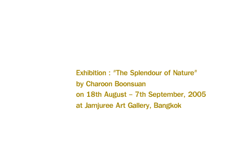 Exhibition : The Splendour of Nature by Charoon Boonsuan