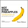 Not Even Pineapples by Thasnai Sethaseree 