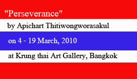 Exhibition : "Perseverance" by Apichart Thitiwongworasakul