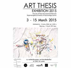 ART THESIS Exhibition 2015 RMUTL by Undergraduate Student from The Department of Painting, Sculpture, Printmaking and Thai Art Faculty of Fine Arts and Architecture Rajamangala University of Technology Lanna Chiangmai