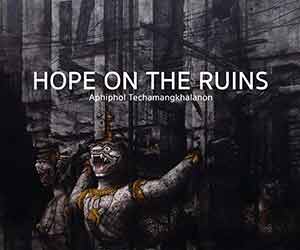 Hope on the Ruins by Aphiphol Techamangkhalanon | ความหวังบนซากอารยธรรม โดย อภิพล เตชะมังคลานนท์