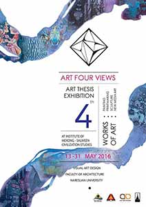 Art Four Views,  Art Thesis Exhibition 4th by Visual Art Design Faculty of Architecture, Naresuan University | นิทรรศการศิลปนิพนธ์ โดย นิสิตชั้นปีที่ 4 สาขาวิชาออกแบบทัศนศิลป์ คณะสถาปัตยกรรมศาสตร์ มหาวิทยาลัยนเรศวร
