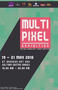 Multipixel, The Multimedia Art Thesis Exhibition | นิทรรศการศิลปนิพนธ์ มัลติพิกเซล