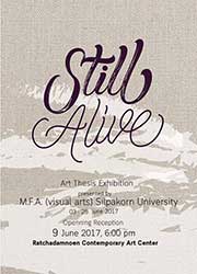 Still Alive, art thesis exhibition By M.F.A. (Visual Arts) Silpakorn University | นิทรรศการศิลปนิพนธ์ Still Alive