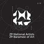 29 National Artists 29 Baramee of Art By 29 National Artists | นิทรรศการศิลปะครั้งประวัติศาสตร์จาก 29 ศิลปินแห่งชาติ โดย ศิลปินแห่งชาติในสาขาต่างๆ จำนวน 29 ท่าน