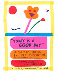 TODAY IS A GOOD DAY, A Solo Exhibition By Orn Thongthai (อร ทองไทย)