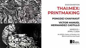 THAI: MEX: PRINTMAKING Duo Exhibition by Pongdej Chaiyakut and Victor Manuel Hernandez Castillo (พงศ์เดช ไชยคุตร และ วิคเตอร์ มานูเอล เอรนันเดซ กาสติโย่)