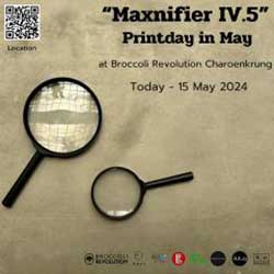 นิทรรศการศิลปะภาพพิมพ์ “Maxnifier IV.5” Printday in May 2024