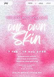 we are wearing out our own skin by Wilawan Wiangthong, Ampannee Satoh and Apichaya Wannakit (วิลาวัลย์ เวียงทอง, อําพรรณี สะเตาะ และ อภิชญา วรรณกิจ)