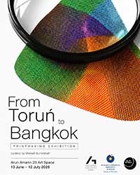 From Toruń to Bangkok Printmaking Exhibition | นิทรรศการศิลปะภาพพิมพ์ร่วมสมัยนานาชาติ curated by Metasit Bunaikbuth