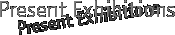Present Exhibitions